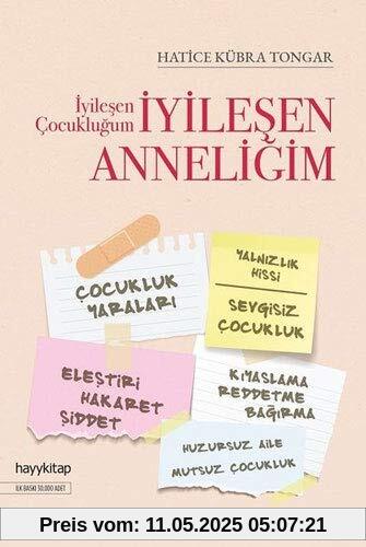 Iyilesen Cocuklugum Iyilesen Anneligim: Cocukluk Yaralari, Yalnizlik Hissi, Sevgisiz Cocukluk, Elestiri, Hakaret, Siddet, Kiyaslama