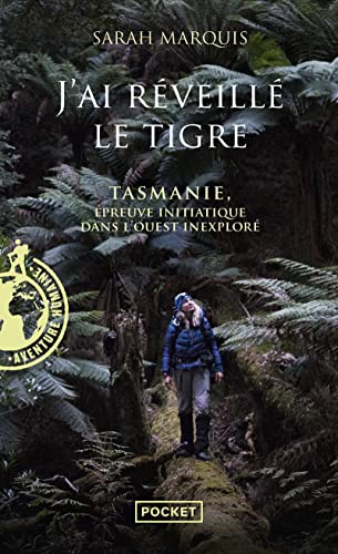 J'ai réveillé le tigre: Tasmanie, épreuve initiatique dans l'Ouest inexploré von Pocket