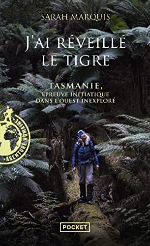 J'ai réveillé le tigre: Tasmanie, épreuve initiatique dans l'Ouest inexploré