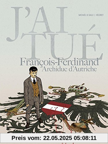 J'ai tué - François-Ferdinand Archiduc d'Autriche