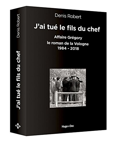 J'ai tué le fils du chef : Affaire Grégory - Le roman de la Vologne, 1984-2018 von Hugo doc