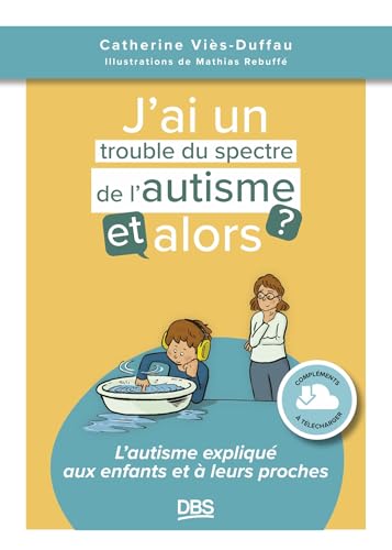 J’ai un trouble du spectre de l'autisme, et alors ?: L'autisme expliqué aux enfants et à leurs proches von DE BOECK SUP