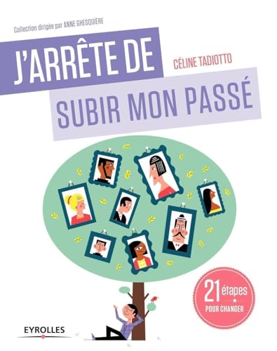 J'arrête de subir mon passé: 21 étapes pour changer