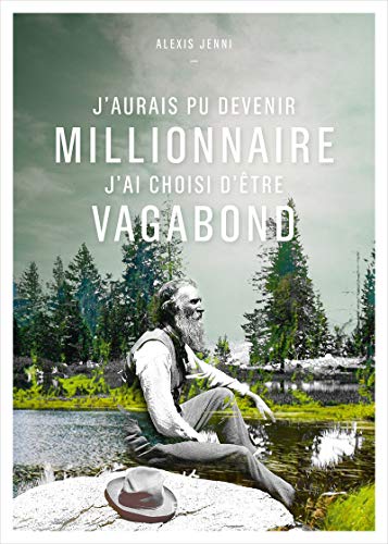 J'aurais pu devenir millionnaire, j'ai choisi d'être vagabond: Une vie de John Muir von PAULSEN