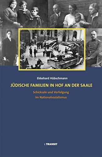 J�dische Familien in Hof an der Saale: Schicksale und Verfolgung im Nationalsozialismus Mit ei... J�dische Familien in Hof an der Saale: Schicksale und Verfolgung im Nationalsozialismus Mit ei...