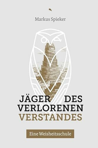 J�ger des verlorenen Verstandes: Eine Weisheitsschule