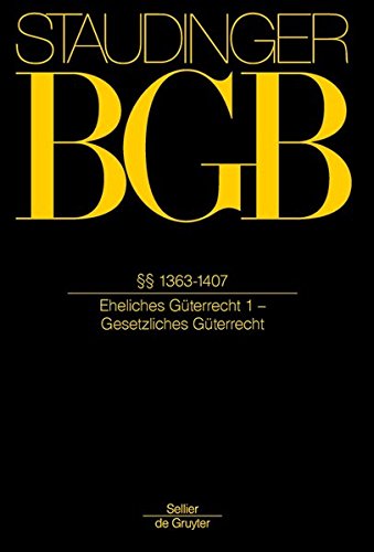 J. von Staudingers Kommentar zum Bürgerlichen Gesetzbuch mit Einführungsgesetz und Nebengesetzen. Familienrecht: §§ 1363-1407: (Eheliches Güterrecht 1 - Gesetzliches Güterrecht) von deGruyter Sellier