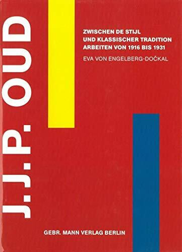 J.J.P. Oud: Zwischen De Stijl und klassischer Tradition Arbeiten von 1916 bis 1931 J.J.P. Oud: Zwischen De Stijl und klassischer Tradition Arbeiten von 1916 bis 1931