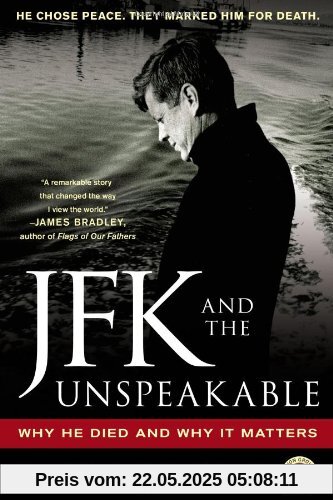 JFK and the Unspeakable: Why He Died and Why It Matters JFK and the Unspeakable: Why He Died and Why It Matters