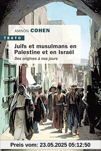 JUIFS ET MUSULMANS EN PALESTINE ET EN ISRAËL: DES ORIGINES À NOS JOURS