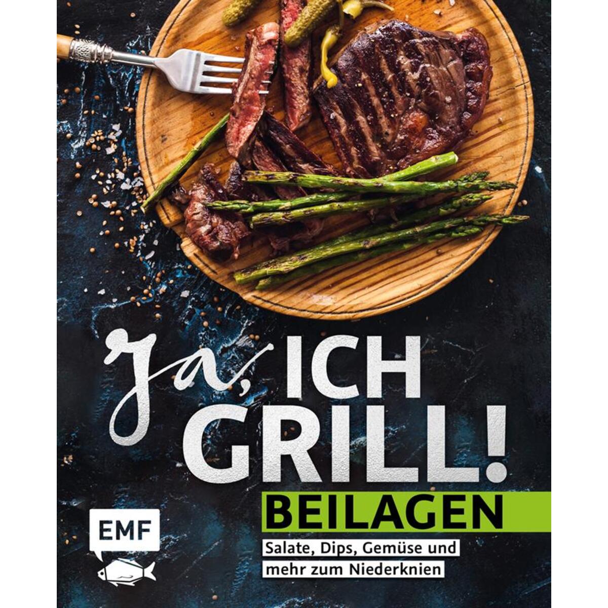 Ja, ich grill!-Beilagen von Edition Michael Fischer