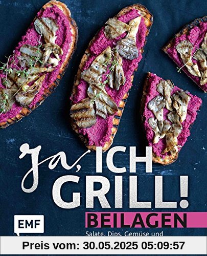 Ja, ich grill! – Beilagen: Salate, Dips, Gemüse und mehr zum Niederknien