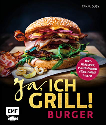 Ja, ich grill! – Burger: Die 50 besten Rezepte zum Niederknien – Beef-Klassiker, Pulled Chicken, Veggie Burger & mehr Ja, ich grill! – Burger: Die 50 besten Rezepte zum Niederknien – Beef-Klassiker, Pulled Chicken, Veggie Burger & mehr
