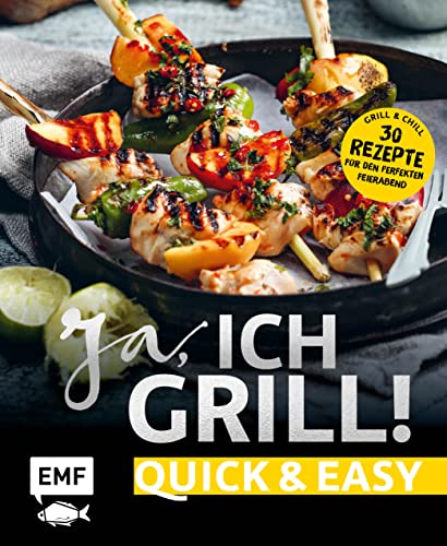 Ja, ich grill! – Quick and easy: Alles für den perfekten Feierabend: 30 schnelle Rezepte für Fleisch, Fisch und Gemüse von Edition Michael Fischer / EMF Verlag