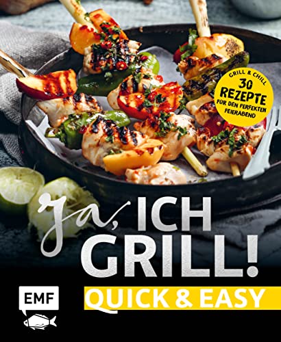 Ja, ich grill! – Quick and easy: Alles für den perfekten Feierabend: 30 schnelle Rezepte für Fleisch, Fisch und Gemüse Ja, ich grill! – Quick and easy: Alles für den perfekten Feierabend: 30 schnelle Rezepte für Fleisch, Fisch und Gemüse