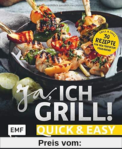 Ja, ich grill! – Quick and easy: Alles für den perfekten Feierabend: 30 schnelle Rezepte für Fleisch, Fisch und Gemüse