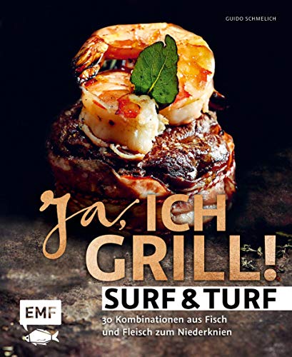 Ja, ich grill – Surf and Turf: 30 Kombinationen aus Fisch und Fleisch zum Niederknien von Edition Michael Fischer