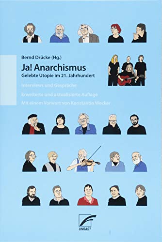 Ja! Anarchismus: Gelebte Utopie im 21. Jahrhundert. Interviews und Gespräche von Unrast Verlag