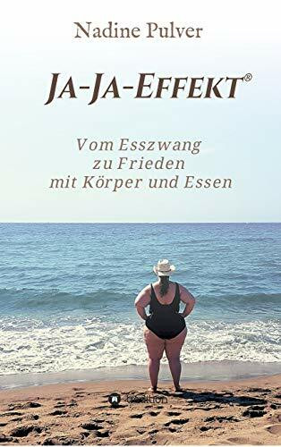 Ja-Ja-Effekt®: Vom Esszwang zu Frieden mit Körper und Essen - die ernährungspsychologische Anl...