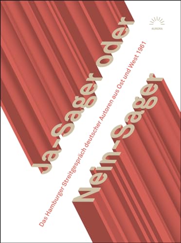 Ja-Sager oder Nein-Sager: Das Hamburger Streitgespräch deutscher Autoren aus Ost und West 1961 (Aurora Verlag)