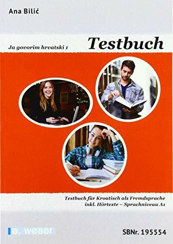 Ja govorim hrvatski 1 - Testbuch: Testbuch für Kroatisch als Fremdsprache inklusive Hörtexte -...