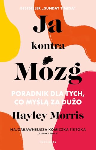 Ja kontra Mózg: Poradnik dla tych, co myślą za dużo Ja kontra Mózg: Poradnik dla tych, co myślą za dużo von Marginesy