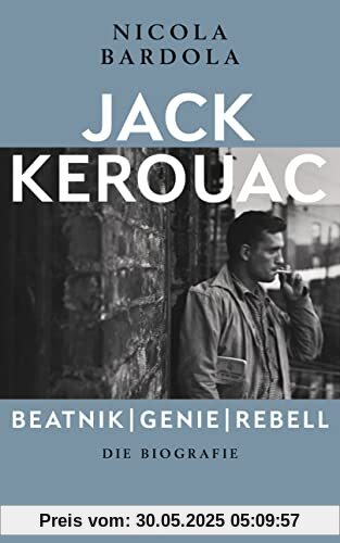 Jack Kerouac: Beatnik, Genie, Rebell: Die Biografie