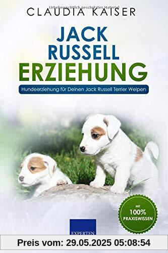 Jack Russell Erziehung: Hundeerziehung für Deinen Jack Russell Terrier Welpen Jack Russell Erziehung: Hundeerziehung für Deinen Jack Russell Terrier Welpen