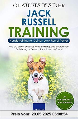 Jack Russell Training – Hundetraining für Deinen Jack Russell Terrier: Wie Du durch gezieltes Hundetraining eine einzigartige Beziehung zu Deinem Jack Russell Terrier aufbaust Jack Russell Training – Hundetraining für Deinen Jack Russell Terrier: Wie Du durch gezieltes Hundetraining eine einzigartige Beziehung zu Deinem Jack Russell Terrier aufbaust