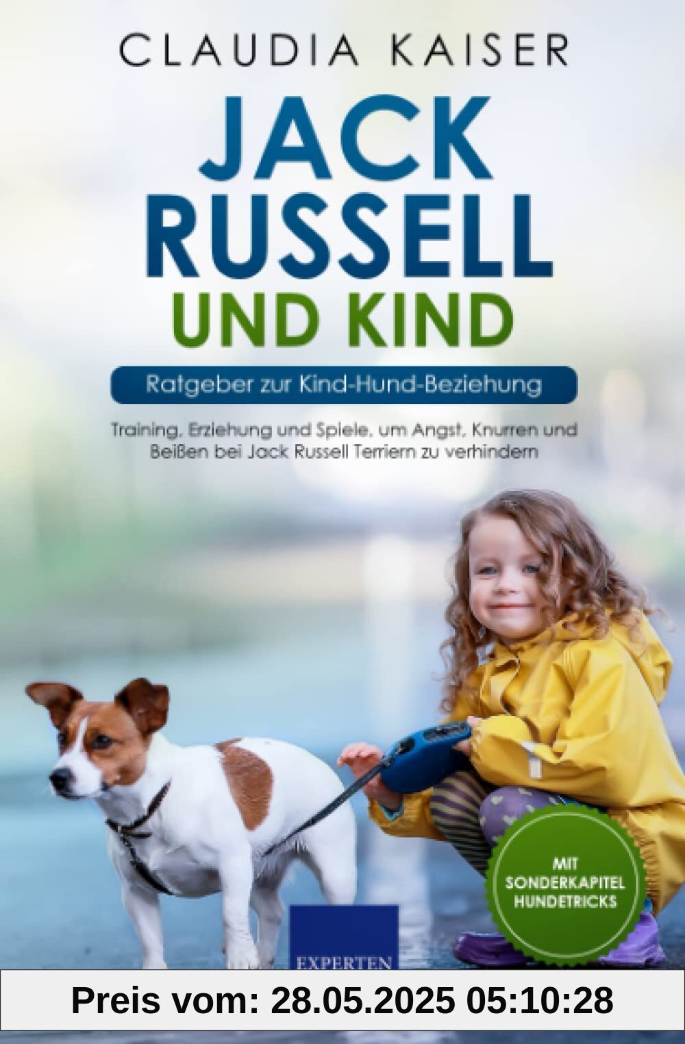 Jack Russell und Kind - Ratgeber zur Kind-Hund-Beziehung: Training, Erziehung und Spiele, um Angst, Knurren und Beißen bei Jack Russell Terriern zu verhindern