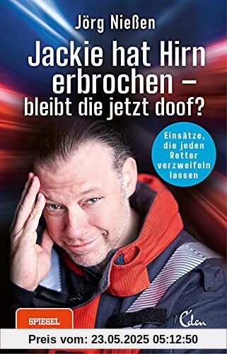 Jackie hat Hirn erbrochen – bleibt die jetzt doof?: Einsätze, die jeden Retter verzweifeln lassen