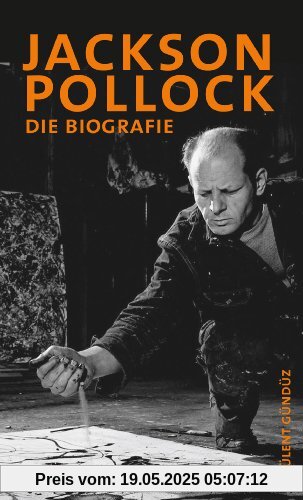 Jackson Pollock: Die Biografie: Die Biographie