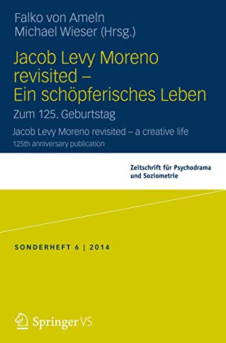 Jacob Levy Moreno revisited - Ein schöpferisches Leben: Zum 125. Geburtstag (Zeitschrift für Psychodrama)