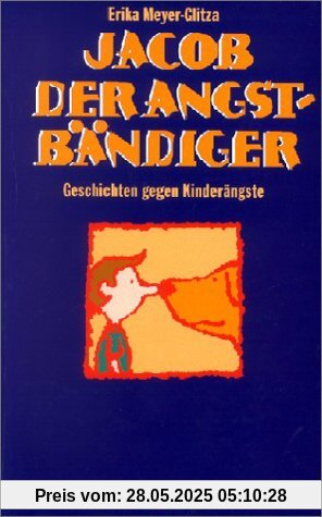 Jacob der Angstbändiger: Geschichten gegen Kinderängste