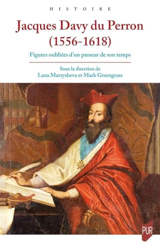 Jacques Davy du Perron (1556-1618): Figures oubliées d'un passeur de son temps