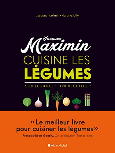 Jacques Maximin cuisine les légumes : 60 légumes, 420 recettes von Albin Michel