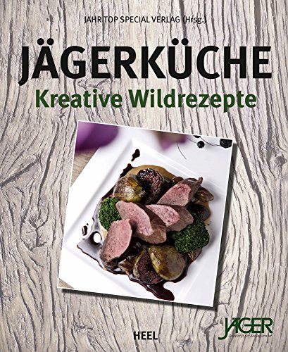 Jägerküche: Kreative Wildrezepte von Heel Verlag