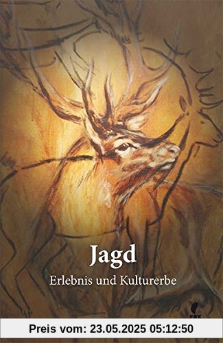 Jagd - Erlebnis und Kulturerbe: Jagderzählungen, Berichte über jagdliche Lyrik, Kunst und Kulturgeschichte und aktuelle Probleme der Jagd