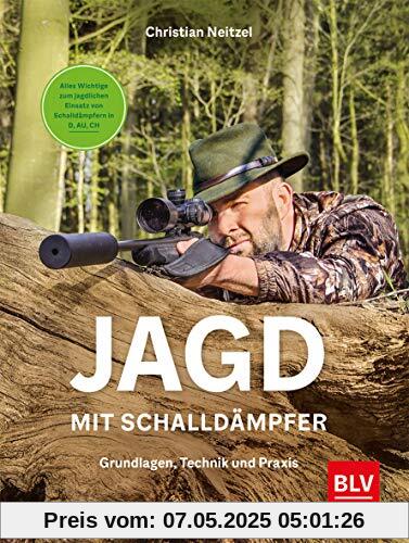 Jagd mit Schalldämpfer: Grundlagen, Technik und Praxis Jagd mit Schalldämpfer: Grundlagen, Technik und Praxis