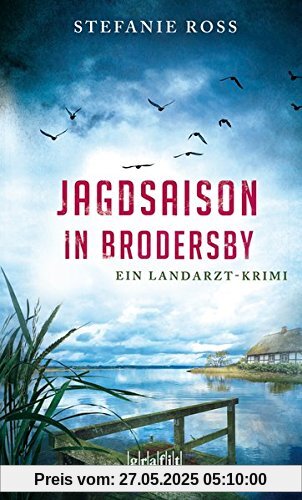 Jagdsaison in Brodersby: Ein Landarzt-Krimi