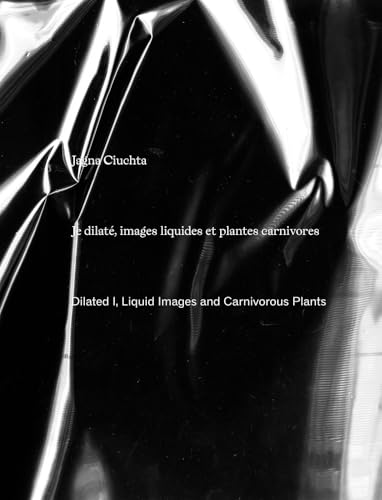 Jagna Ciuchta: Dilated I, Liquid Images and Carnivorous Plants von Mousse Magazine & Publishing