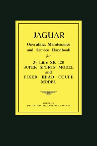 JAGUAR 31/2 Litre XK120 Super Sports Model and Fixed Head Coupe Model Operating, Maintenance and Service Handbook (Official Owners' Handbooks)