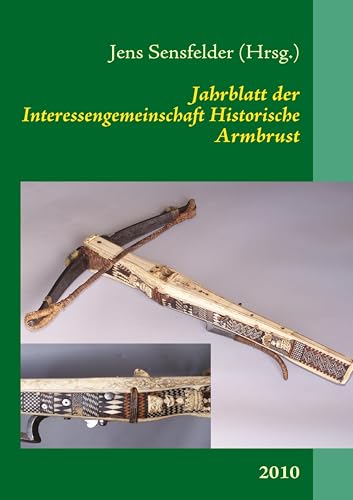 Jahrblatt der Interessengemeinschaft Historische Armbrust: 2010 von Books on Demand GmbH