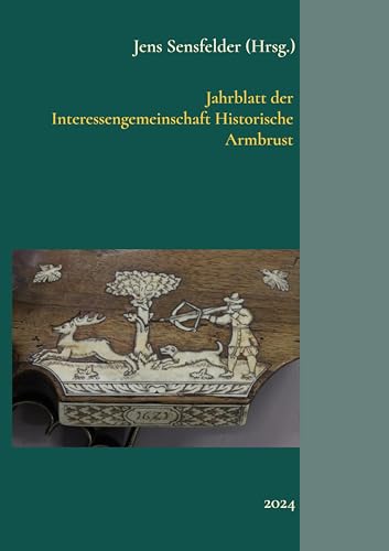 Jahrblatt der Interessengemeinschaft Historische Armbrust: 2024 Jahrblatt der Interessengemeinschaft Historische Armbrust: 2024 von Book on Demand