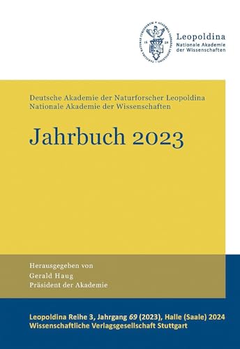 Jahrbuch 2023: Deutsche Akademie der Naturforscher Leopoldina – Nationale Akademie der Wissenschaften (Leopoldina Reihe 3) von Wissenschaftliche Verlagsgesellschaft