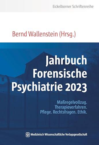 Jahrbuch Forensische Psychiatrie 2023: Maßregelvollzug. Therapieverfahren. Pflege. Rechtsfragen. Ethik. (Eickelborner Schriftenreihe)