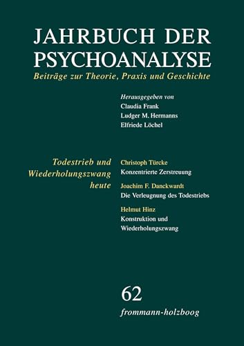 Jahrbuch der Psychoanalyse / Band 62: Todestrieb und Wiederholungszwang heute: Beiträge zur Theorie, Praxis und Geschichte Jahrbuch der Psychoanalyse / Band 62: Todestrieb und Wiederholungszwang heute: Beiträge zur Theorie, Praxis und Geschichte