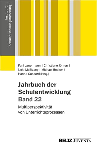 Jahrbuch der Schulentwicklung. Band 22: Multiperspektivität von Unterrichtsprozessen (Veröffentlichung des Instituts für Schulentwicklungsforschung, 22) von Juventa Verlag GmbH