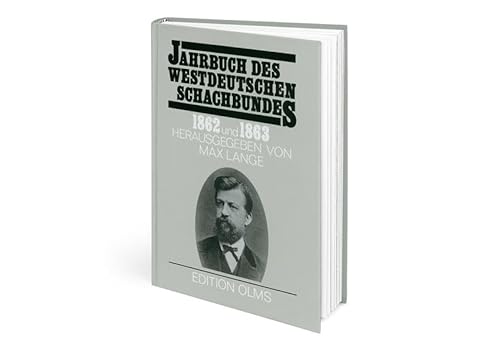 Jahrbuch des Westdeutschen Schachbundes 1862-1863 (Tschaturanga: Darstellungen und Quellen zur Geschichte des Schachspiels, Band 54)