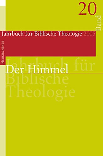 Jahrbuch für Biblische Theologie (JBTh) 20. Der Himmel: BD 20: (2005)